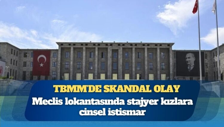 TBMM’de skandal olay: Meclis lokantasında stajyer kızlara cinsel istismar