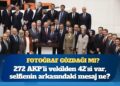 O fotoğrafta 272 AKP’li vekilden 42’si var: Bu selfienin arkasındaki mesaj ne?