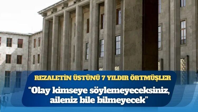 TBMM’deki istismar rezaletinin üstünü 7 yıldır örtmüşler: “Olayı kimseye söylemeyeceksiniz, aileniz bile bilmeyecek”