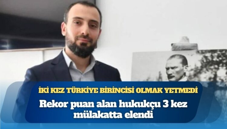 İki kez Türkiye birincisi olmak yetmedi: Rekor puan alan hukukçu 3 kez mülakatta elendi