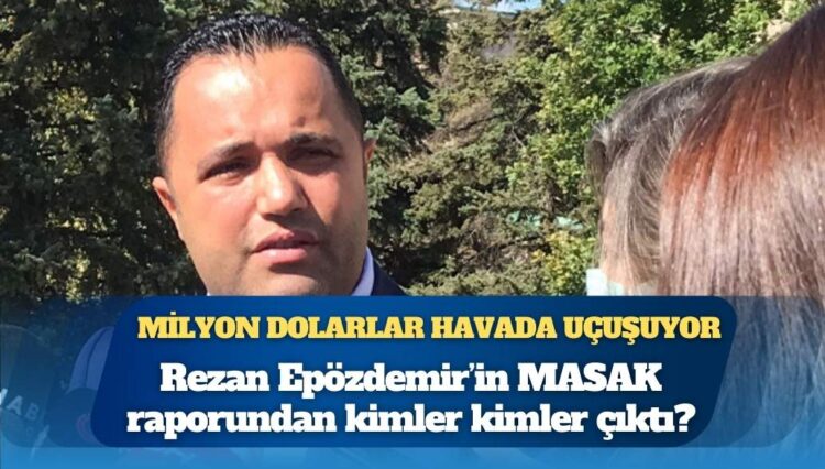 Milyon dolarlar havada uçuşuyor: Rezan Epözdemir’in MASAK raporundan kimler kimler çıktı?