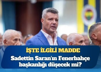 İşte ilgili madde: Sadettin Saran’ın Fenerbahçe başkanlığı düşecek mi?