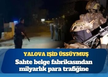 Meğer Yalova IŞİD üssüymüş: Yalova’da IŞİD gerçeği; Sahte belge fabrikasından milyarlık para trafiğine
