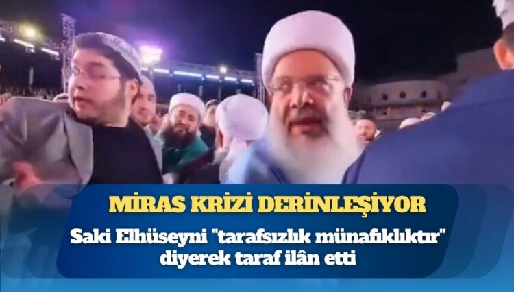 Menzil’de miras krizi derinleşiyor: Saki Elhüseyni “tarafsızlık münafıklıktır” diyerek taraf ilân etti