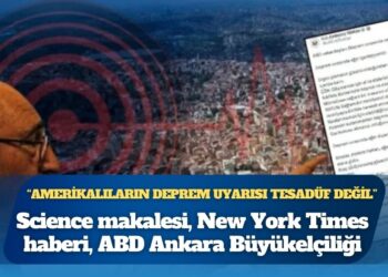 Science makalesi, New York Times haberi, şimdi de ABD Ankara Büyükelçiliği’nin mesajı: “Amerikalıların deprem uyarısı tesadüf değil”