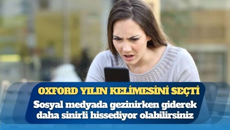 Oxford yılın kelimesini seçti: Sosyal medyada gezinirken giderek daha sinirli hissediyor olabilirsiniz