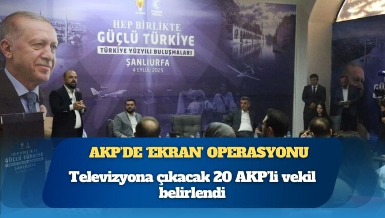 AKP’de ‘ekran’ operasyonu: Televizyona çıkacak 20 AKP’li vekil belirlendi