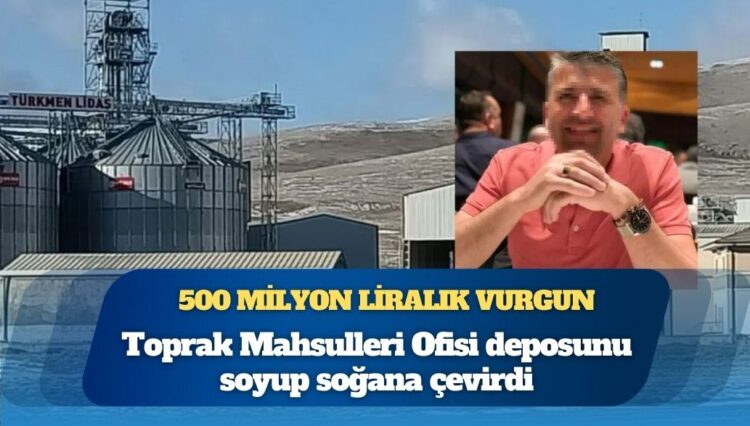Toprak Mahsulleri Ofisi deposunu soyup soğana çevirdi: 500 milyon liralık vurgun yapıp kayıplara karıştı