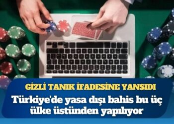 Gizli tanık ifadesine yansıdı: Türkiye’de yasa dışı bahis bu üç ülke üstünden yapılıyor