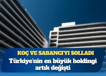 Koç ve Sabancı’yı solladı: Türkiye’nin en büyük holdingi artık değişti