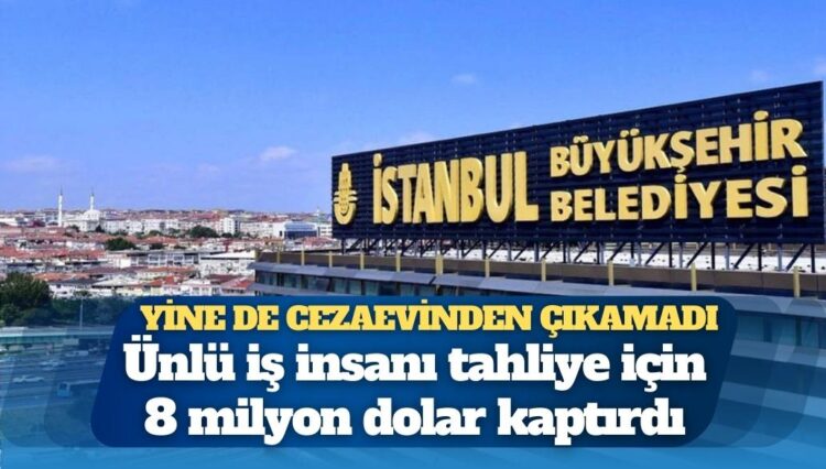 Yine de cezaevinden çıkamadı: Ünlü iş insanı tahliye için 8 milyon dolar kaptırdı