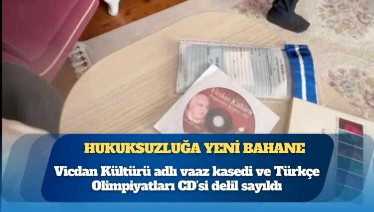 “Mağdur yapılanması” hukuksuzluğa bahane oldu: Vicdan Kültürü adlı vaaz kasedi ve Türkçe Olimpiyatları CD’si delil sayıldı