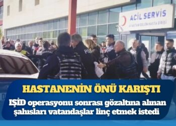 Hastane önünde sinir harbi: Yalova’daki IŞİD operasyonu sonrası hastaneye getirilen şahıslar linç edilmek istendi