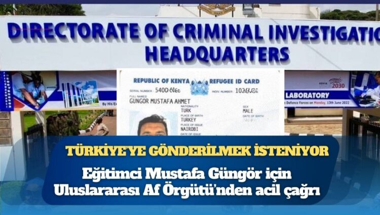 Kenya’dan Türkiye’ye gönderilmek istenen eğitimci Mustafa Güngör için Uluslararası Af Örgütü’nden acil çağrı