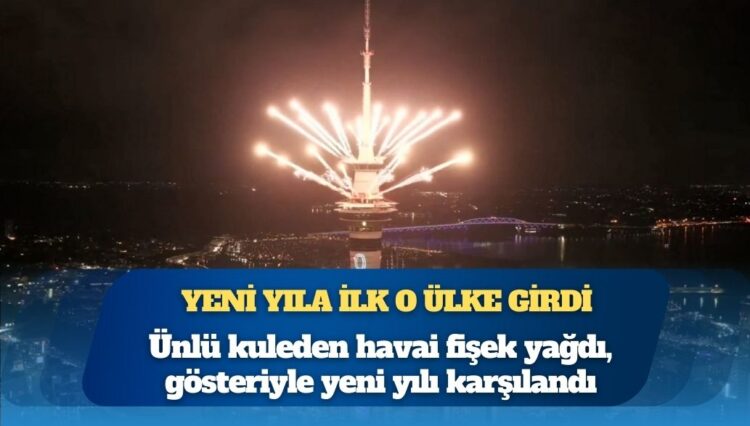 Yeni yıla ilk o ülke girdi: Ünlü kuleden havai fişek yağdı