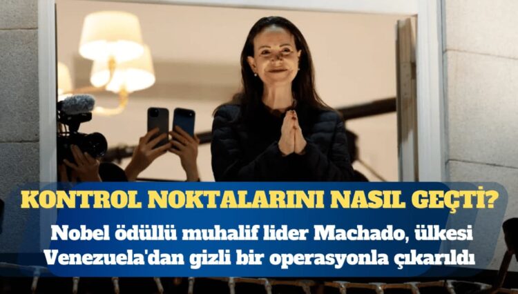 Nobel ödüllü muhalif lider Maria Corina Machado, ülkesi Venezuela’dan gizli bir operasyonla çıkarıldı