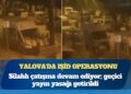 Yalova’da IŞİD operasyonu: 7 polis yaralandı, silahlı çatışma devam ediyor; geçici yayın yasağı getirildi