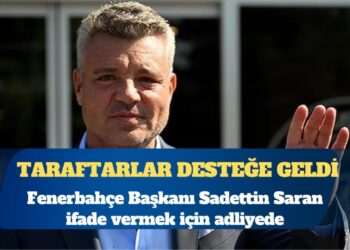 Fenerbahçe Başkanı Sadettin Saran ifade vermek için adliyede