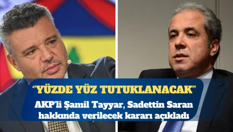 AKP’li Şamil Tayyar, Sadettin Saran hakkında verilecek kararı açıkladı