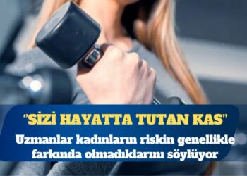 Uzmanlar kadınların riskin genellikle farkında olmadıklarını söylüyor: Sizi hayatta tutan kas