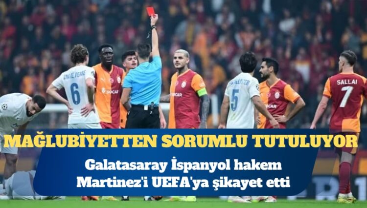 Galatasaray İspanyol hakem Martinez’i UEFA’ya şikayet etti