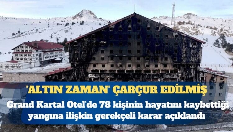Grand Kartal için gerekçeli karar: ‘Altın zaman’ misafirleri kurtarmak için kullanılmadı
