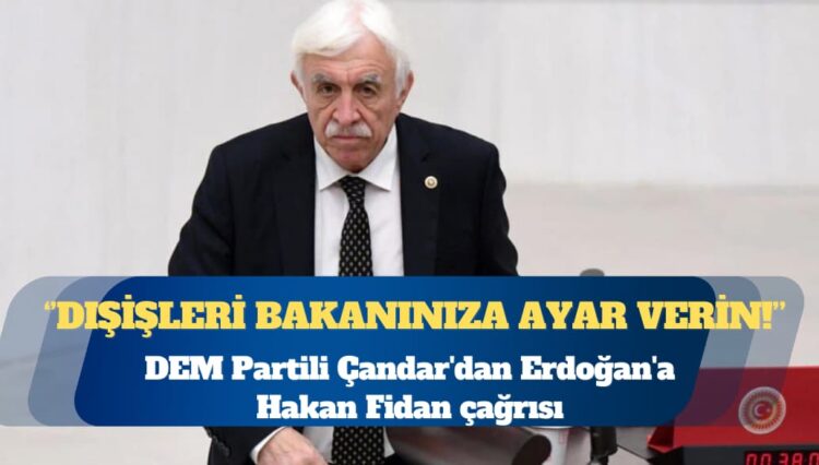 DEM Partili Çandar’dan Erdoğan’a Hakan Fidan çağrısı: ‘Ayar ver’ çıkışı