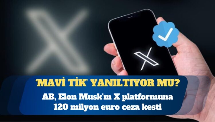 AB, Elon Musk’ın X platformuna 120 milyon euro ceza kesti