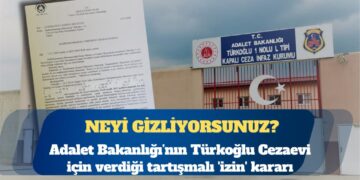 Adalet Bakanlığı’nın Kahramanmaraş Türkoğlu Cezaevi için verdiği tartışmalı ‘izin’ kararı: Neyi gizliyorsunuz?