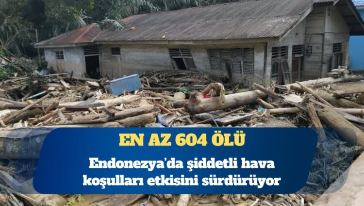 Endonezya’da şiddetli yağışlar: En az 604 ölü