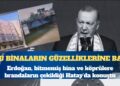 Erdoğan, bitmemiş bina ve köprülere brandaların çekildiği Hatay’da konuştu: Şu binaların güzelliklerine bak
