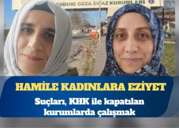 Edirne L Tipi Cezaevinde hamile kadınlara eziyet: Suçları, KHK ile kapatılan kurumlarda çalışmak