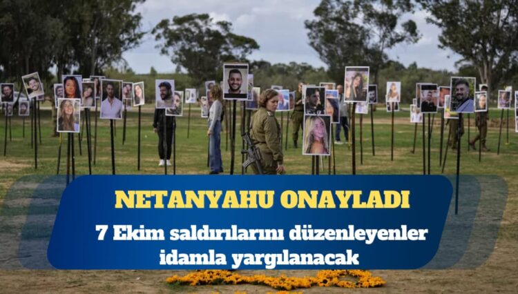 Netanyahu, 7 Ekim saldırılarını düzenleyenlerin idamla yargılanmasını onayladı
