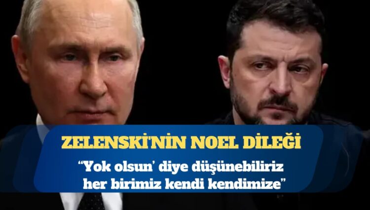Zelenski’nin Noel dileği: Putin yok olsun