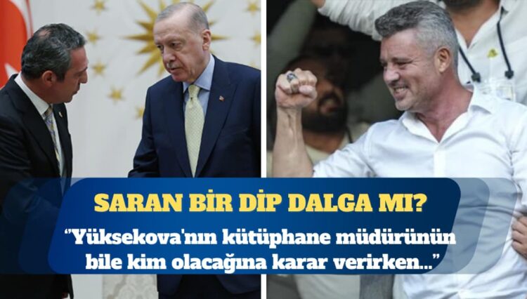 Saran bir dip dalga mı? Yüksekova’nın kütüphane müdürünün bile kim olacağına karar verirken…