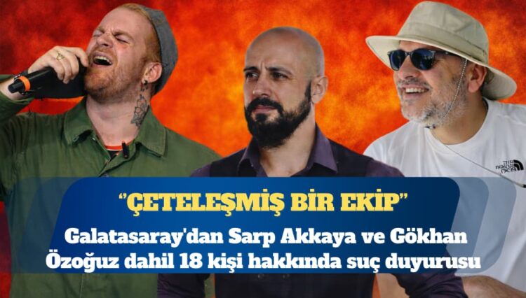 Galatasaray’dan Sarp Akkaya ve Gökhan Özoğuz dahil 18 kişi hakkında suç duyurusu