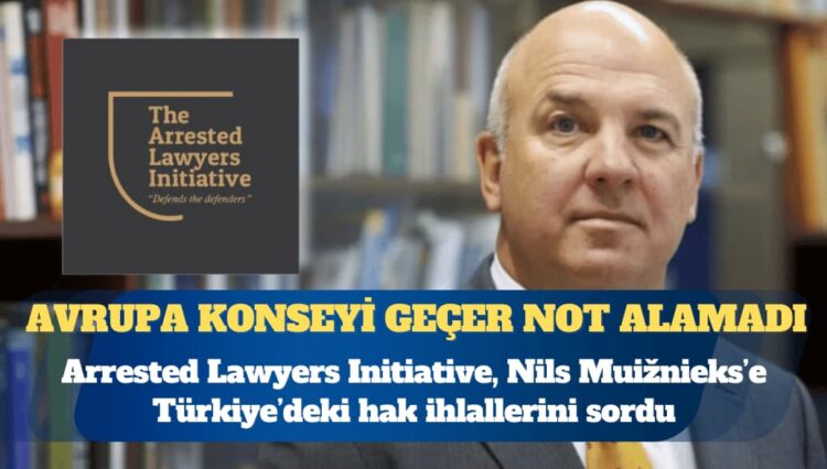 Arrested Lawyers Initiative, Nils Muižnieks’e Türkiye’deki hak ihlallerini ve Avrupa Konseyi’nin tutumunu sordu: Türk hükümeti konusunda sınıfta kaldı