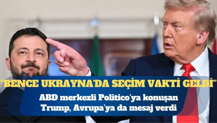 ABD Başkanı Donald Trump: Bence Ukrayna’da seçim vakti geldi