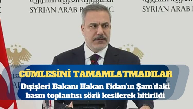 Hakan Fidan’ın Şam’daki basın toplantısı sözü kesilerek bitirildi