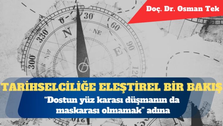 Tarihselciliğe eleştirel bir bakış: “Dostun yüz karası düşmanın da maskarası olmamak” adına