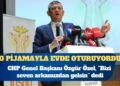 CHP Genel Başkanı Özgür Özel: “O pijamayla evde oturuyordu” diyeceklerimizden mi olacaksın?