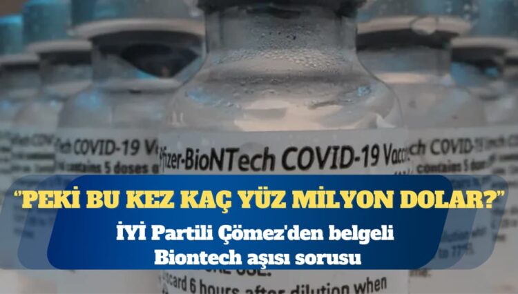 İYİ Partili Turhan Çömez’den belgeli Biontech aşısı sorusu: Peki bu kez kaç yüz milyon dolar?