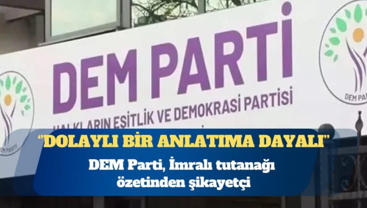 DEM Parti, İmralı tutanağı özetinden şikayetçi: Adaya giden heyet üyemizin bu özet metnin hazırlanmasına dahli olmamıştır