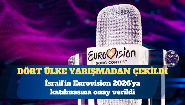 İsrail Eurovision 2026’ya katılacak: Dört ülke yarışmadan çekildi
