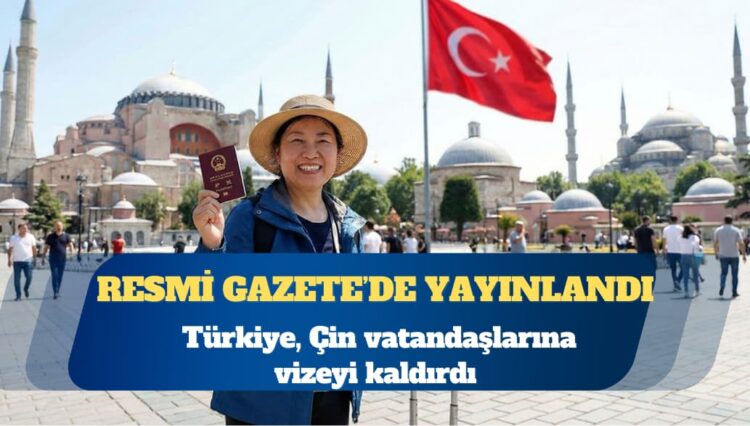 Türkiye, Çin vatandaşlarına vizeyi kaldırdı
