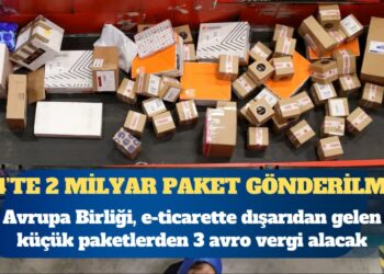 Avrupa Birliği, e-ticarette dışarıdan gelen küçük paketlerden 3 avro vergi alacak