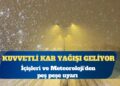İçişleri Bakanlığı ve Meteoroloji’den peş peşe uyarı: Bu iller dikkat, kuvvetli kar yağışı geliyor