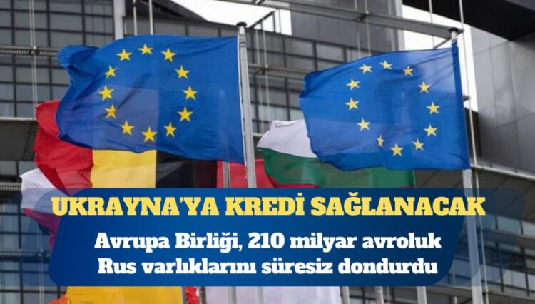 Avrupa Birliği, 210 milyar avroluk Rus varlıklarını süresiz dondurdu