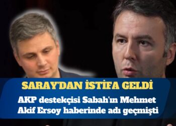 AKP destekçisi Sabah’ın Mehmet Akif Ersoy haberinde adı geçmişti: Saray’dan istifa geldi