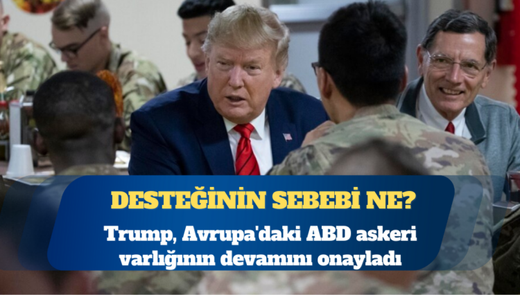 Trump, Avrupa’daki ABD askeri varlığının devamını onayladı